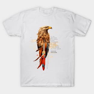 Apache Proverb: It is better to have less thunder in the mouth and more lightning in the hand T-Shirt